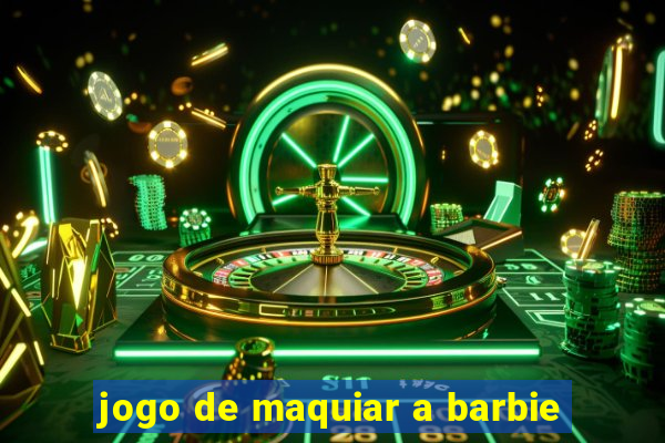 jogo de maquiar a barbie